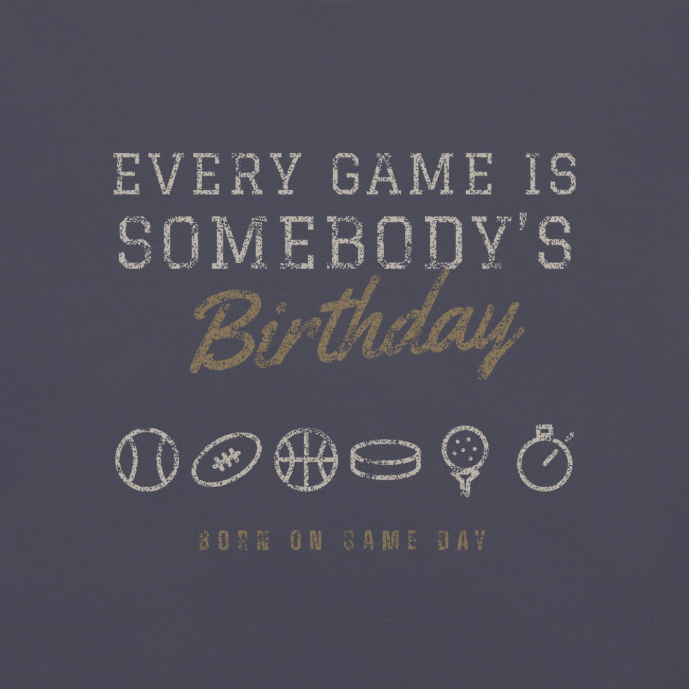 Every Game Is Somebody's Birthday tee, BornOnGameDay brand line