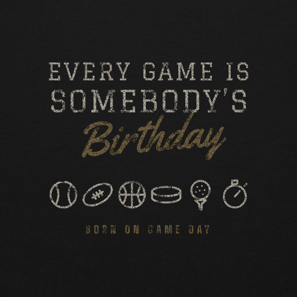 Every Game Is Somebody's Birthday hoodie, BornOnGameDay brand line